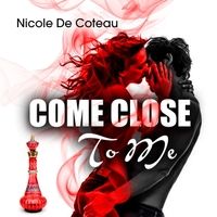 Come Close to Me by Nicole De Coteau