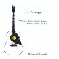 For George... While My Guitar Gently Weeps / Here Comes the Sun by Kathleen Bielawski