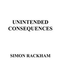 Unintended Consequences by Simon Rackham