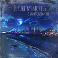 6 Selections from "Future Memories" and a bonus track!! by sarahbonsignore.org