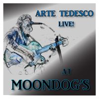 LIVE AT MOONDOG'S by Arte Tedesco