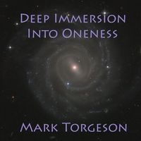 Deep Immersion Into Oneness by Mark Torgeson