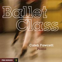 Ballet Class: Pro Series 1 by Caleb Fawcett