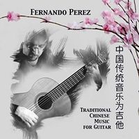 Traditional Chinese Music for Guitar by Fernando Perez