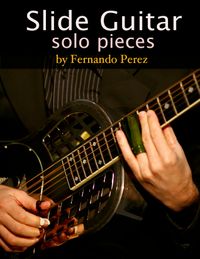 Slide Guitar Solo Pieces by Fernando Perez