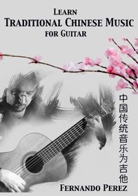 Learn Traditional Chinese Music for Guitar by Fernando Perez