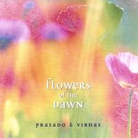 Flowers of the Dawn - with Voice by Prasado and Vibhas Kendzia