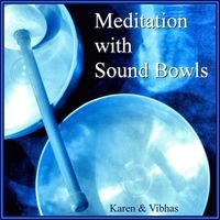 Meditation with Sound Bowls by Vibhas Kendzia & Karen Simcik