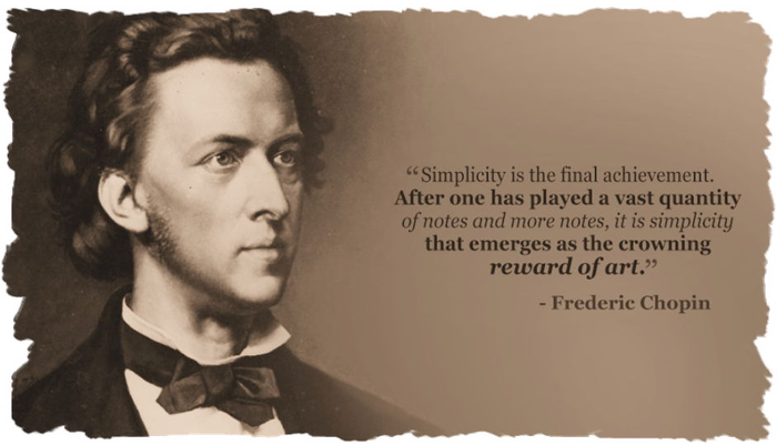 Frédéric François Chopin - Simplicity is the final achievement. After one has played a vast quantity of notes and more notes, it is simplicity that emerges as the crowning reward of art.