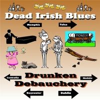 Drunken Debauchery by Dead Irish Blues