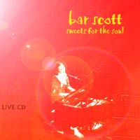 Sweets for the Soul - The Live CD by Bar Scott