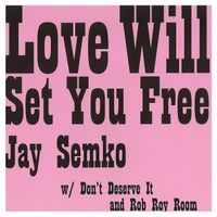 Love Will Set You Free by Jay Semko