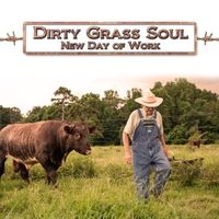 New Day of Work by Dirty Grass Soul