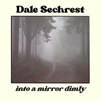 Into A Mirror Dimly by Dale Sechrest
