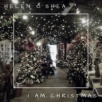 I Am Christmas by Helen O'Shea