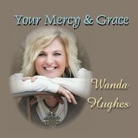 Your Mercy & Grace by Wanda Hughes