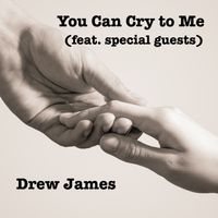 You Can Cry to Me (feat. Special Guests) by drewjames.net