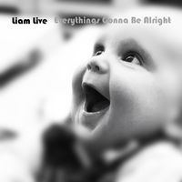 EVERYTHINGS GONNA BE ALRIGHT - LIAM LIVE by liamlive.com