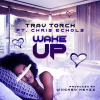 Wake Up (feat. Chris Echols) by Trav Torch