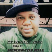 MY POINT OF VIEW by DEMARCUS HILL