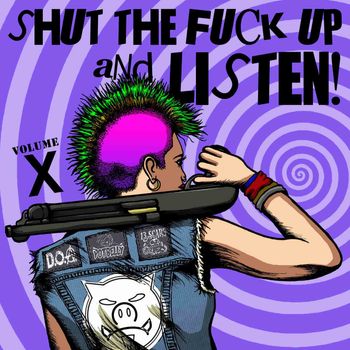 Shut the Fuck Up and Listen Volume X
