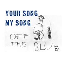 Off the Blue by Your Song My Song