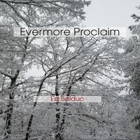 Evermore Proclaim by Ed Bolduc