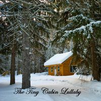 The Tiny Cabin Lullaby by lifebreakthroughmusic.com