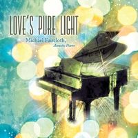 Love's Pure Light by Michael Faircloth