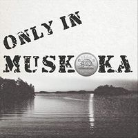 Only In Muskoka by SEAN COTTON