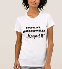 ROYAL HOODNESS RESPECT IT T-SHIRT