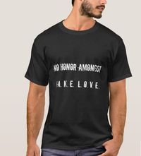 No Honor Amongst Fake Love Mens T-Shirt
