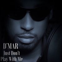 Just Don't Play With Me by D'mar
