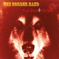 Fresh Blood / Old Skin by The Border Band