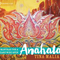 Anahata- Mantras for a Heart Wide Open by Tina Malia