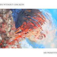 Life Without Chickens-1986 by Mr Primitive