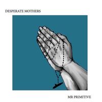 Desperate Mothers-1984 by Mr Primitive