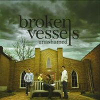 Unashamed by Broken Vessels