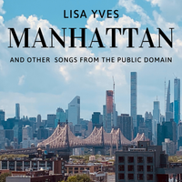 Manhattan and other songs from the Public Domain by Lisa Yves