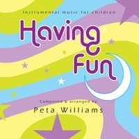 Having Fun: Instrumental Music for Children by Peta Williams