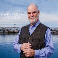 Live Forever by Larry Groce