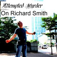 Attempted Murder on Richard Smith by Richard Smith