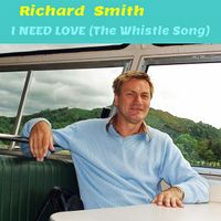 I Need Love (The Whistle Song)  by Richard Smith
