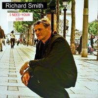 I NEED YOUR LOVE by Richard Smith