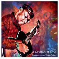A Matter of Time by The Kevin McNeal Organ Project