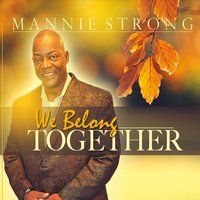 We Belong Together by Mannie Strong