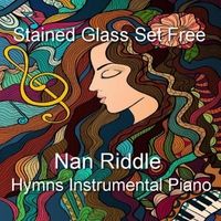Stained Glass Set Free by Nan Riddle
