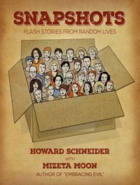 Snapshots: Flash Stories From Random Lives, by Howard Schneider and Mizeta Moon
