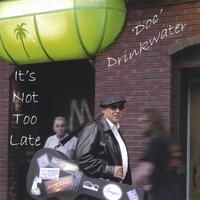 It's not too late by 'Doc' Drinkwater
