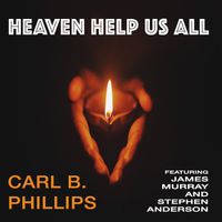 Heaven Help Us All  by Carl B. Phillips
